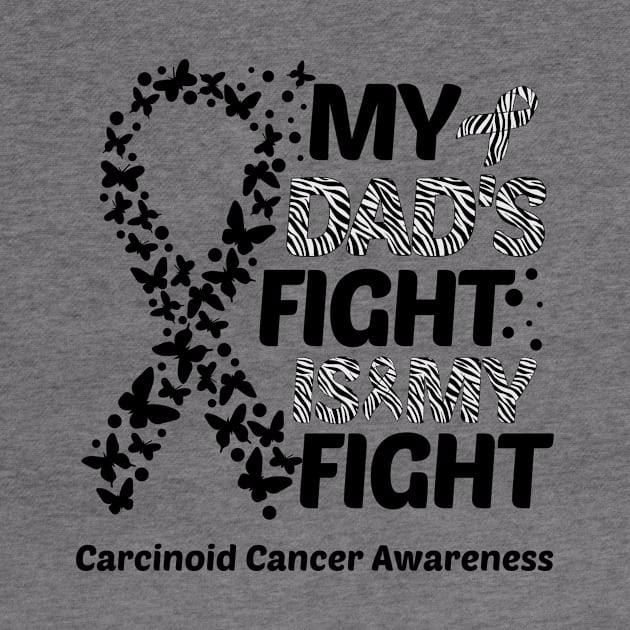 My Dad's Fight Is My Fight Carcinoid Cancer Awareness by Geek-Down-Apparel